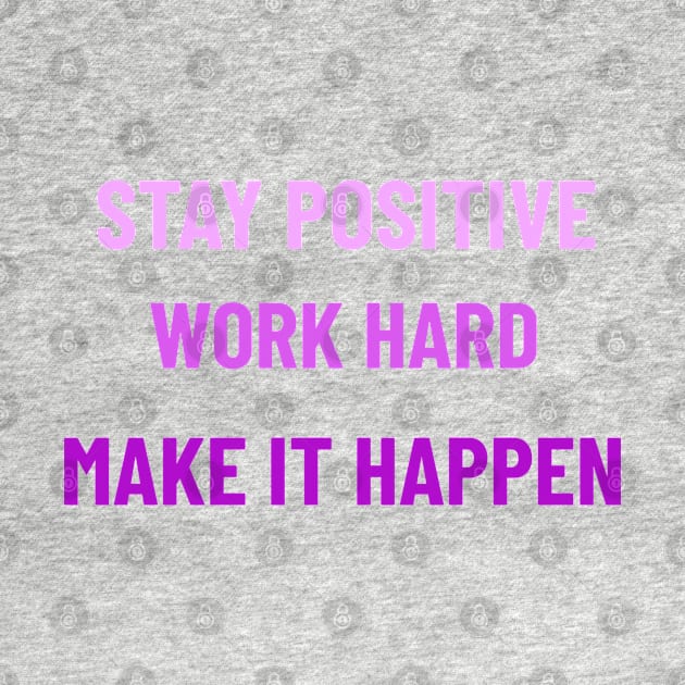 Stay Positive, Work Hard, Make It Happen - Purple by Tracy Parke